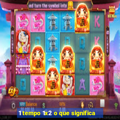 1 tempo 1x2 o que significa